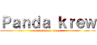 Ｐａｎｄａ ｋｒｅｗ (attack San jorge)