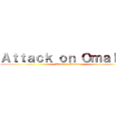 Ａｔｔａｃｋ ｏｎ Ｏｍａｉｍａ (Attack on Omaima)