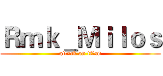 Ｒｍｋ＿Ｍｉｌｏｓ (attack on titan)
