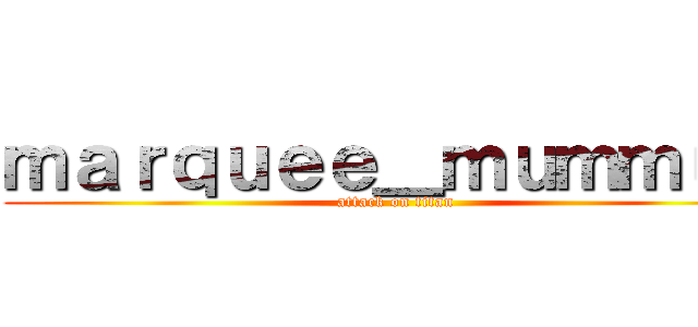 ｍａｒｑｕｅｅ＿ｍｕｍｍｕｍ (attack on titan)