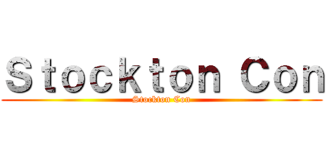 Ｓｔｏｃｋｔｏｎ Ｃｏｎ (Stockton Con)