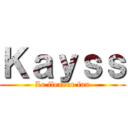 Ｋａｙｓｓ (Le flexeur fou)