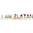 Ｉ ＡＭ ＺＬＡＴＡＮ (IBRAHIMOVIC)