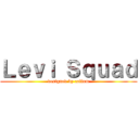 Ｌｅｖｉ Ｓｑｕａｄ (designed by callum)