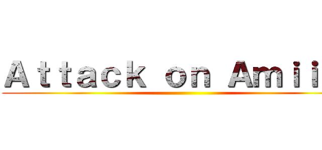 Ａｔｔａｃｋ ｏｎ Ａｍｉｉｂｏ ()