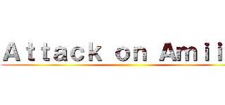 Ａｔｔａｃｋ ｏｎ Ａｍｉｉｂｏ ()