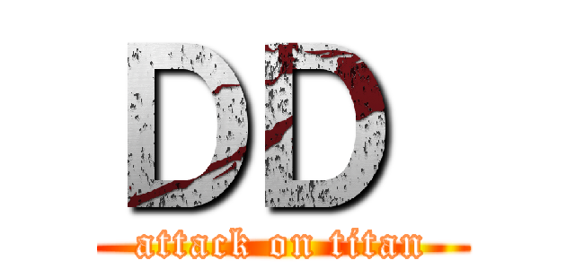 ＤＤ  (attack on titan)