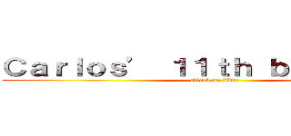 Ｃａｒｌｏｓ’ １１ｔｈ ｂｉｒｔｈｄａｙ (attack on titan)