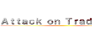 Ａｔｔａｃｋ ｏｎ Ｔｒａｄｅｍａｒｋ ()