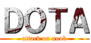 ＤＯＴＡ (attack on noob)
