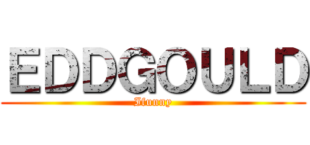 ＥＤＤＧＯＵＬＤ (Ifunny)