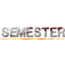 ＳＥＭＥＳＴＥＲ ()