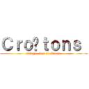 Ｃｒｏûｔｏｎｓ  (attaque des croûtons )