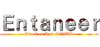 Ｅｎｔａｎｅｅｒ (Attack on Anti-SOTUS)