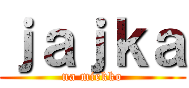 ｊａｊｋａ (na miekko)
