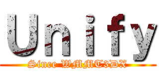 Ｕｎｉｆｙ (Since WMMT3DX)