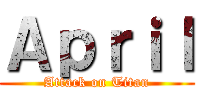 Ａｐｒｉｌ (Attack on Titan)