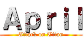 Ａｐｒｉｌ (Attack on Titan)