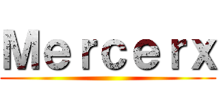 Ｍｅｒｃｅｒｘ ()