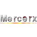 Ｍｅｒｃｅｒｘ ()