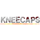 ＫＮＥＥＣＡＰＳ (Attack On Kneecaps )