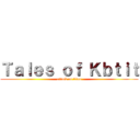 Ｔａｌｅｓ ｏｆ Ｋｂｔｉｔ (attack on titan)