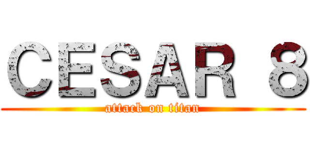 ＣＥＳＡＲ ８ (attack on titan)