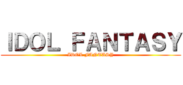 ＩＤＯＬ ＦＡＮＴＡＳＹ (IDOL FANTASY)
