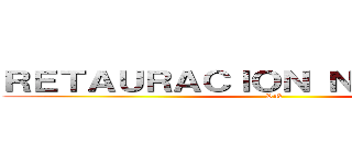 ＲＥＴＡＵＲＡＣＩＯＮ ＮＡＣＩＯＮＡＬ (RN)