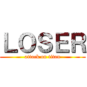 ＬＯＳＥＲ (attack on titan)