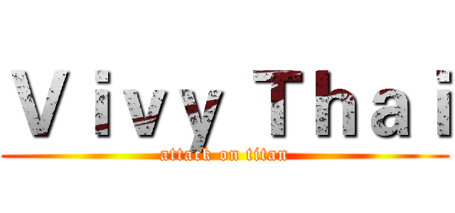 Ｖｉｖｙ Ｔｈａｉ (attack on titan)