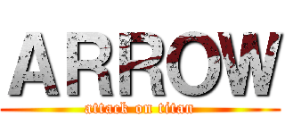 ＡＲＲＯＷ (attack on titan)