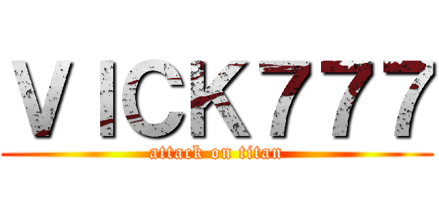 ＶＩＣＫ７７７ (attack on titan)