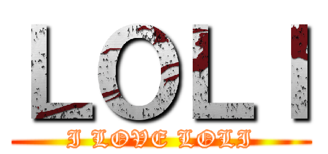 ＬＯＬＩ (I LOVE LOLI)