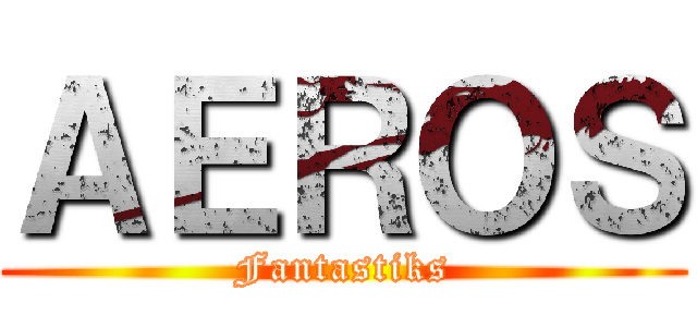 ＡＥＲＯＳ (Fantastiks)
