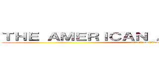 ＴＨＥ ＡＭＥＲＩＣＡＮ ＡＮＩＭＥ ＯＴＡＫＵ (attack on titan)