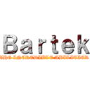 Ｂａｒｔｅｋ (THE INCREDIBLE ABILITIER)