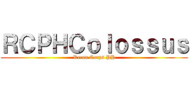 ＲＣＰＨＣｏｌｏｓｓｕｓ (Recon Corps PH)