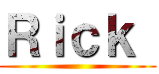 Ｒｉｃｋ  ()