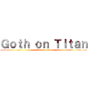 Ｇｏｔｈ ｏｎ Ｔｉｔａｎ (attack on titan)