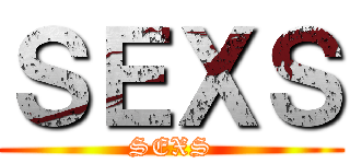 ＳＥＸＳ (SEXS)