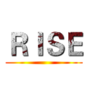 ＲＩＳＥ ()