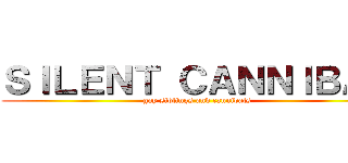 ＳＩＬＥＮＴ ＣＡＮＮＩＢＡＬ (gay siblings and cannibals)