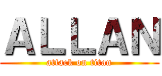 ＡＬＬＡＮ (attack on titan)