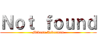 Ｎｏｔ ｆｏｕｎｄ (Mikasa Ackerman)