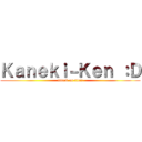 Ｋａｎｅｋｉ－Ｋｅｎ ：Ｄ (attack on titan)
