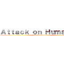 Ａｔｔａｃｋ ｏｎ Ｈｕｍａｎｉｔｙ (attack on humanity)