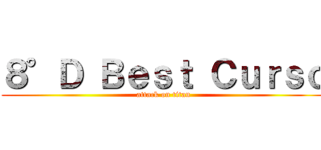 ８°Ｄ Ｂｅｓｔ Ｃｕｒｓｏ (attack on titan)