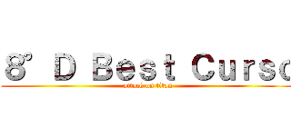８°Ｄ Ｂｅｓｔ Ｃｕｒｓｏ (attack on titan)