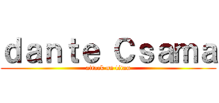 ｄａｎｔｅ Ｃｓａｍａ (attack on titan)